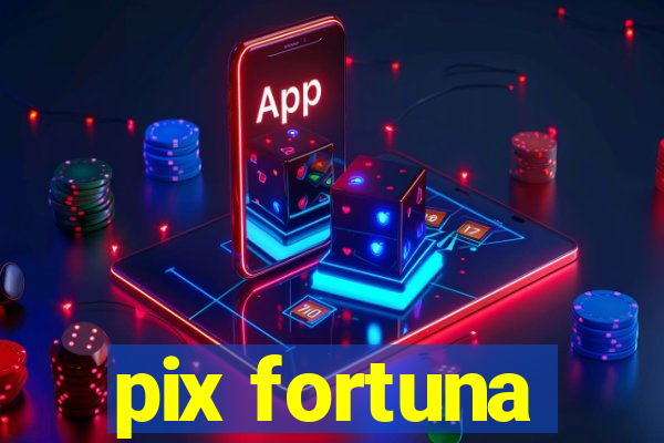 pix fortuna